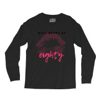 Trending Still Spiffy At Eighty Birthday Gift Long Sleeve Shirts | Artistshot