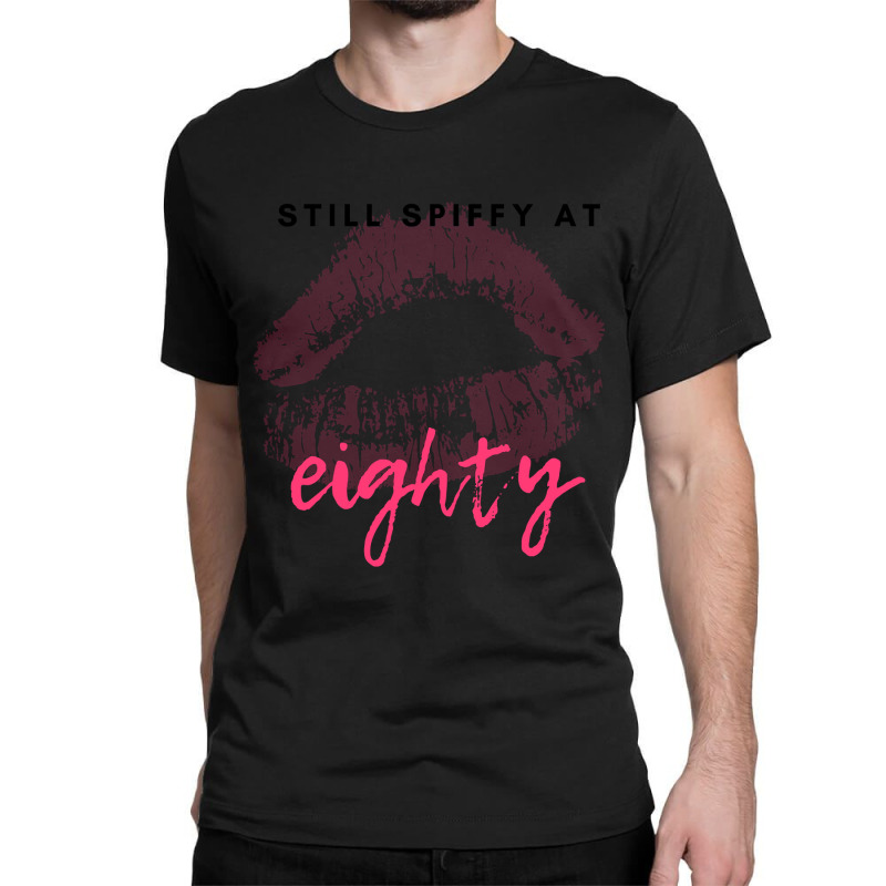 Trending Still Spiffy At Eighty Birthday Gift Classic T-shirt | Artistshot