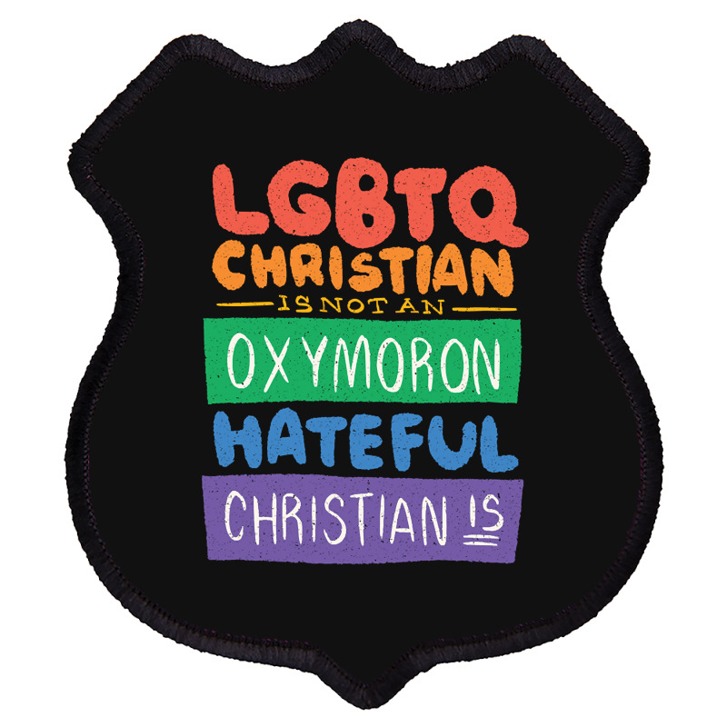 Limited Edition Lgbtq Christian Is Not An Oxymoron Lgbt Pride Gift Shield Patch | Artistshot