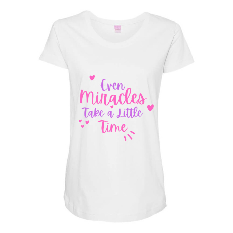 Even Miracles Take A Little Time Quotes Typography Maternity Scoop Neck T-shirt by CUSER3575 | Artistshot