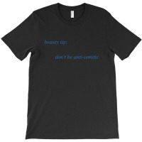 Beauty Tip Don't Be Anti-semitic T-shirt | Artistshot