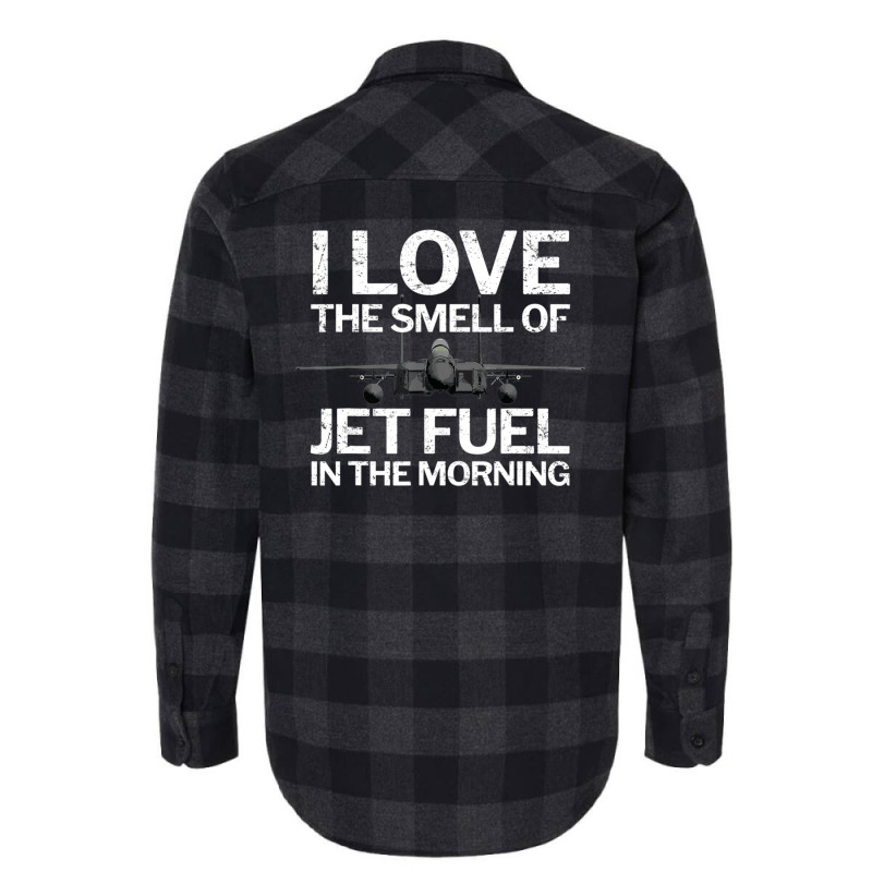 Trending I Love The Smell Of Jet Fuel In The Morning With F15 Jet Flannel Shirt by quanghuydinh1 | Artistshot