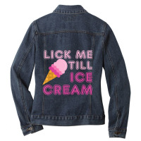 Lick Me Till Ice Cream T Shirt - Funny Adult Humor Gift Ladies Denim Jacket | Artistshot