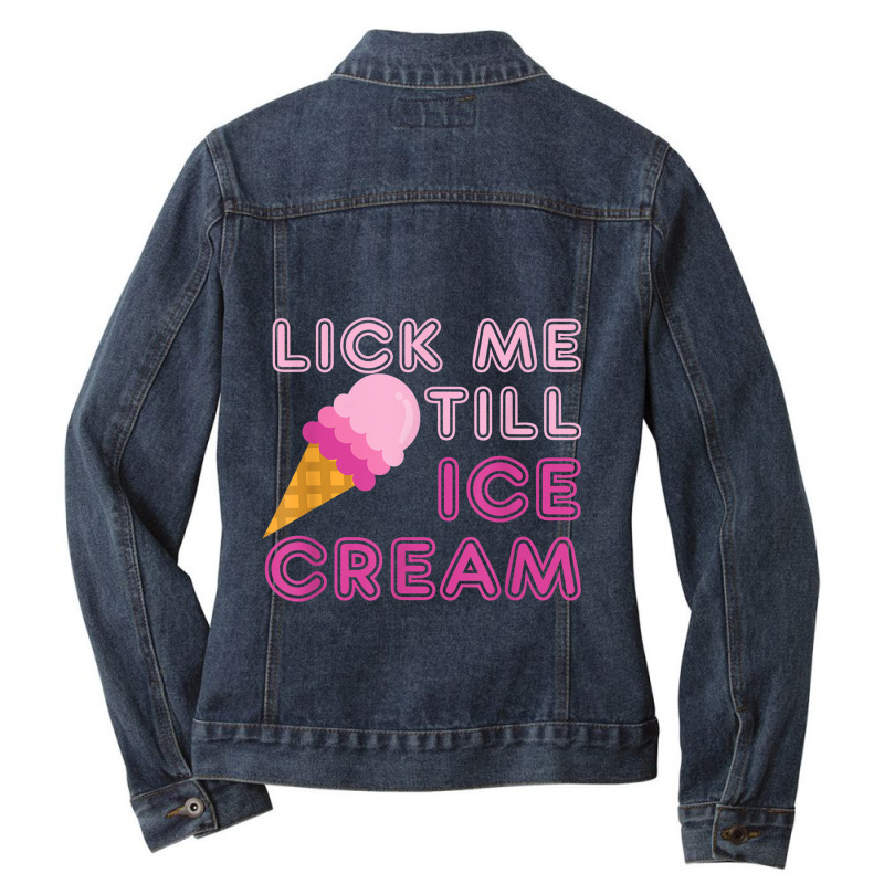 Lick Me Till Ice Cream T Shirt - Funny Adult Humor Gift Ladies Denim Jacket by ColleenDChamplin | Artistshot