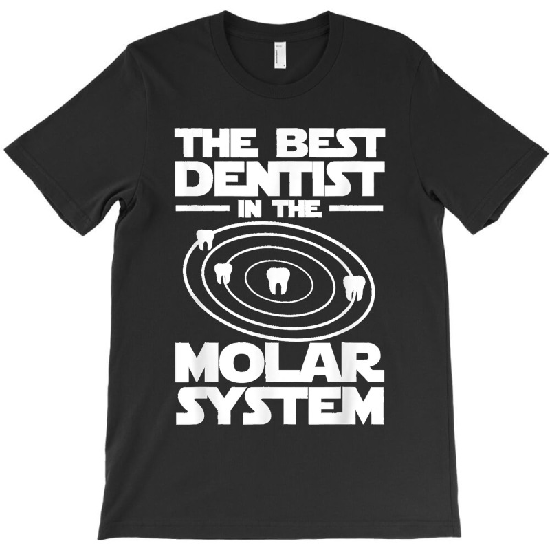 Best Dentist In The Molar System Iam Dental Hygienist T-Shirt by JOHNDTROUTMAN | Artistshot