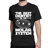 Best Dentist In The Molar System Iam Dental Hygienist Classic T-shirt | Artistshot