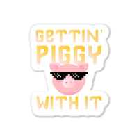 Gettin  Piggy With It  Funny Pig Lover Sticker | Artistshot