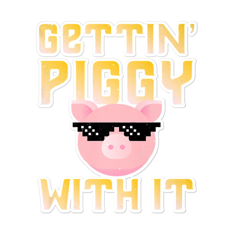 Gettin  Piggy With It  Funny Pig Lover Sticker | Artistshot