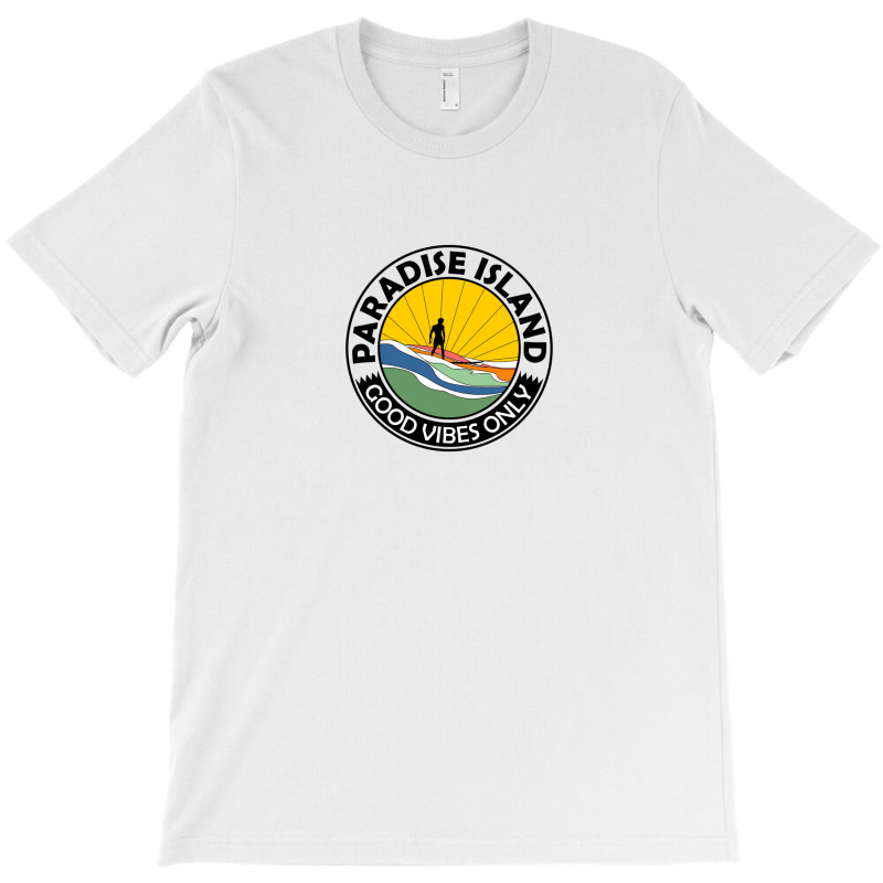 Paradise Island Good Vibes Only Summer T-Shirt by Disgus_Thing | Artistshot