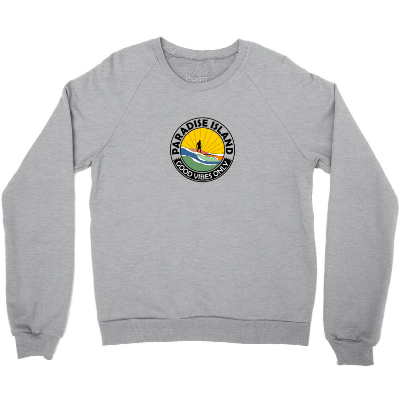 Paradise Island Good Vibes Only Summer Crewneck Sweatshirt by Disgus_Thing | Artistshot