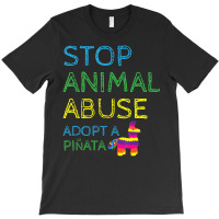 Limited Edition Animal Activis Stop Abuse Adopt A Pinata T-shirt | Artistshot