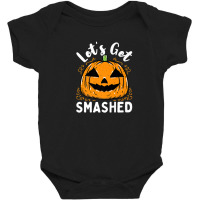 Lets Get Smashed Funny Pumpkin Halloween Drinking Costume Baby Bodysuit | Artistshot