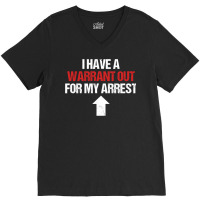 I Have A Warrant Out For My Arrest Apparel Sweatshirt V-neck Tee | Artistshot