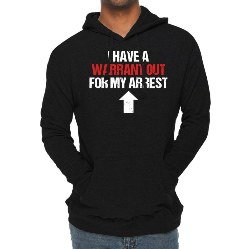 I Have A Warrant Out For My Arrest Apparel Sweatshirt Lightweight Hoodie by dorman | Artistshot