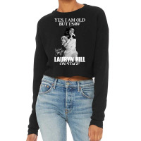 Gift Idea Album Yes I'm Old But I Saw Lauryn Hill On Stage Cropped Sweater | Artistshot