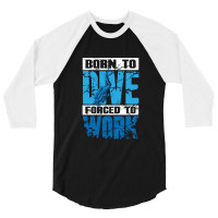 Born To Dive Forced To Work Scuba Diving 3/4 Sleeve Shirt | Artistshot