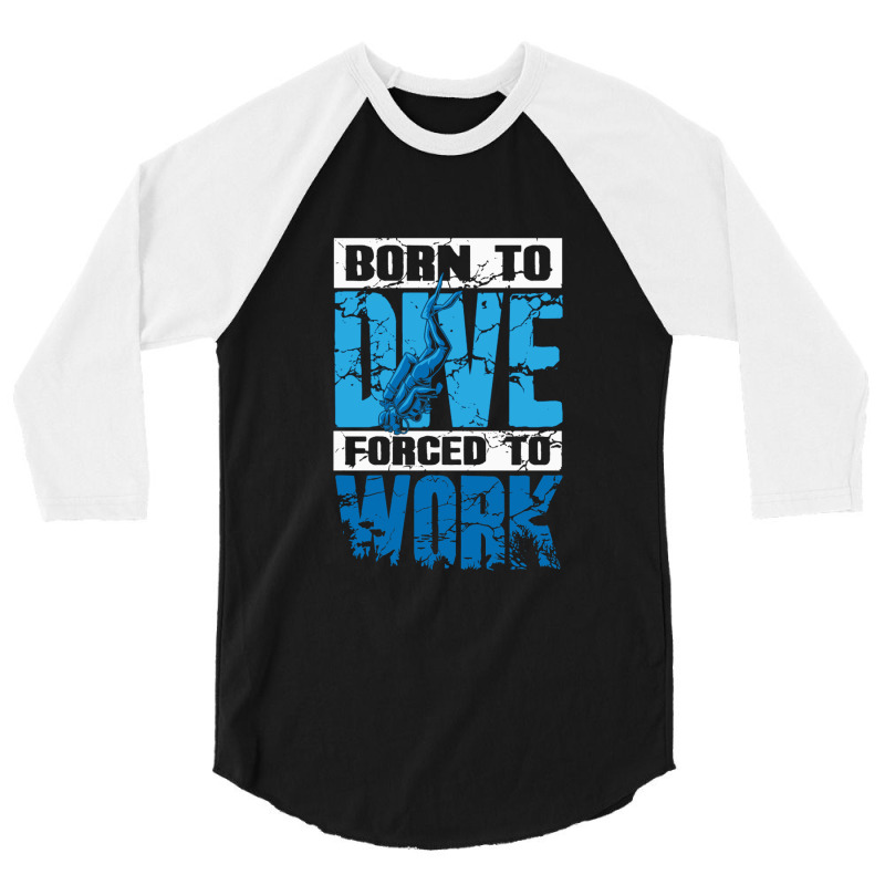 Born To Dive Forced To Work Scuba Diving 3/4 Sleeve Shirt by MaxieKrist | Artistshot