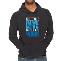 Born To Dive Forced To Work Scuba Diving Vintage Hoodie | Artistshot