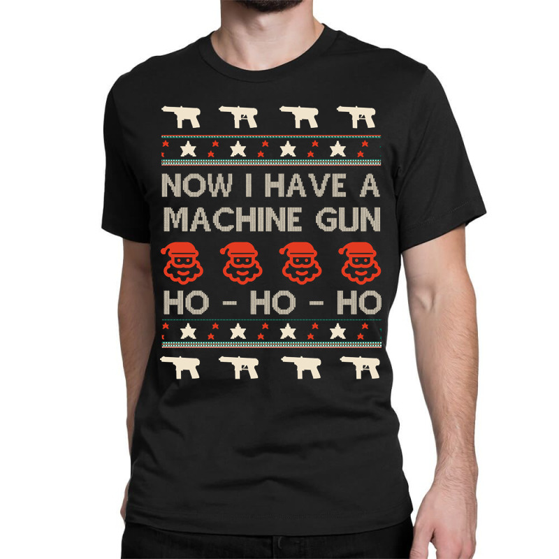 Hot Trend Now I Have A Machine Gun - Ugly Christmas - Die Hard-pybbg Classic T-shirt | Artistshot