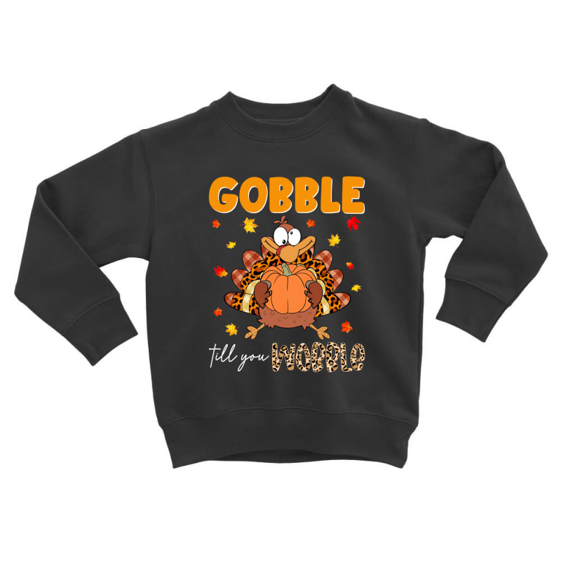 Gobble Gobble Till You Wobble Thanksgiving Turkey Pilgrim Pullover Hoo Toddler Sweatshirt | Artistshot