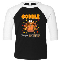 Gobble Gobble Till You Wobble Thanksgiving Turkey Pilgrim Pullover Hoo Toddler 3/4 Sleeve Tee | Artistshot