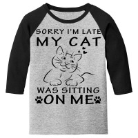 Limited Edition Sorry Im Late My Cat Was Sitting On Me-hwoq4 Youth 3/4 Sleeve | Artistshot