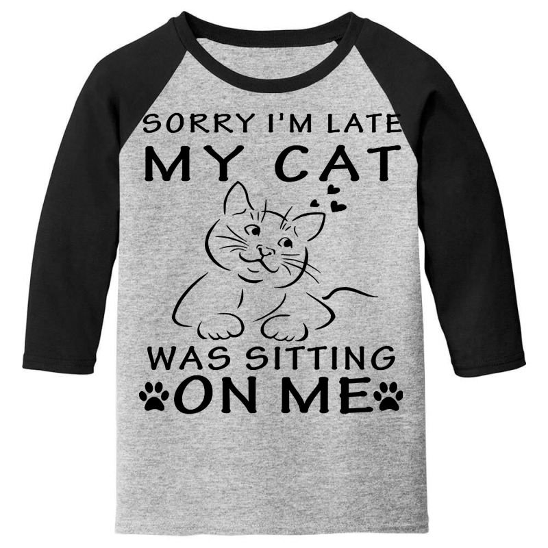 Limited Edition Sorry Im Late My Cat Was Sitting On Me-hwoq4 Youth 3/4 Sleeve by Jankonen637 | Artistshot