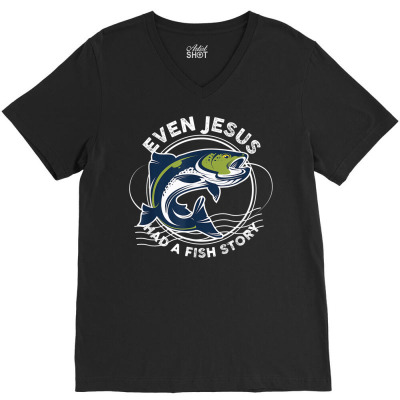 Even Jesus Had A Fish Story Funny Fishing T Shirt V-neck Tee Designed By Bsharron