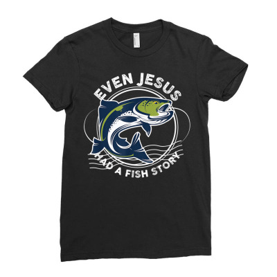 Even Jesus Had A Fish Story Funny Fishing T Shirt Ladies Fitted T-shirt Designed By Bsharron