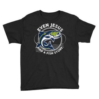Even Jesus Had A Fish Story Funny Fishing T Shirt Youth Tee Designed By Bsharron