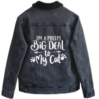 Hot Trend I'm A Pretty Big Deal To My Cat Unisex Sherpa-lined Denim Jacket | Artistshot