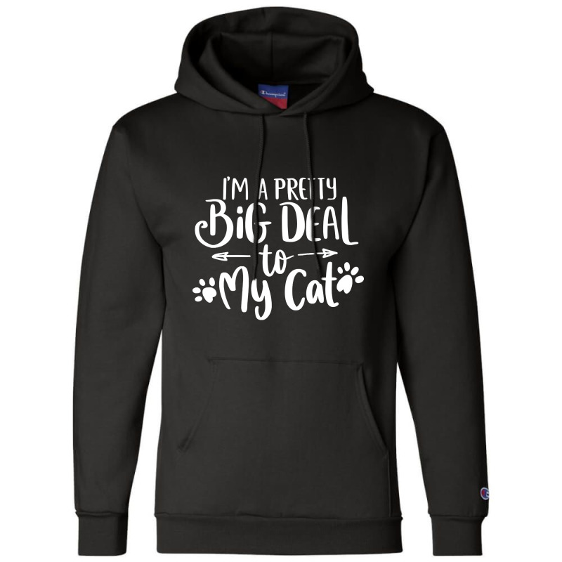 Hot Trend I'm A Pretty Big Deal To My Cat Champion Hoodie | Artistshot