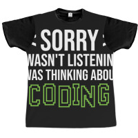 Limited Edition Sorry I Wasn't Listening I Was Thinking About Coding, Graphic T-shirt | Artistshot