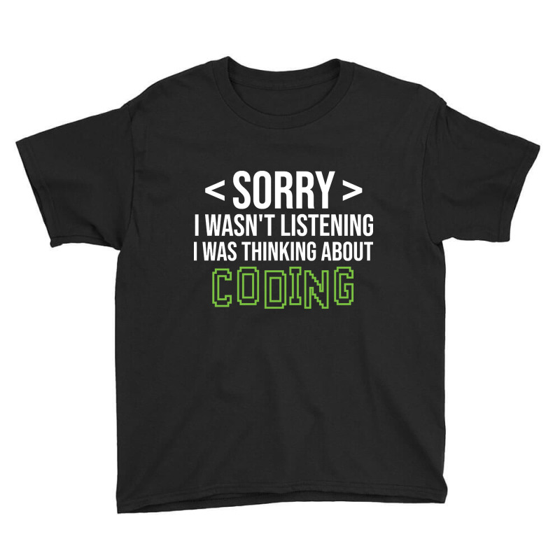 Limited Edition Sorry I Wasn't Listening I Was Thinking About Coding, Youth Tee by poppyallen | Artistshot