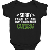 Limited Edition Sorry I Wasn't Listening I Was Thinking About Coding, Baby Bodysuit | Artistshot