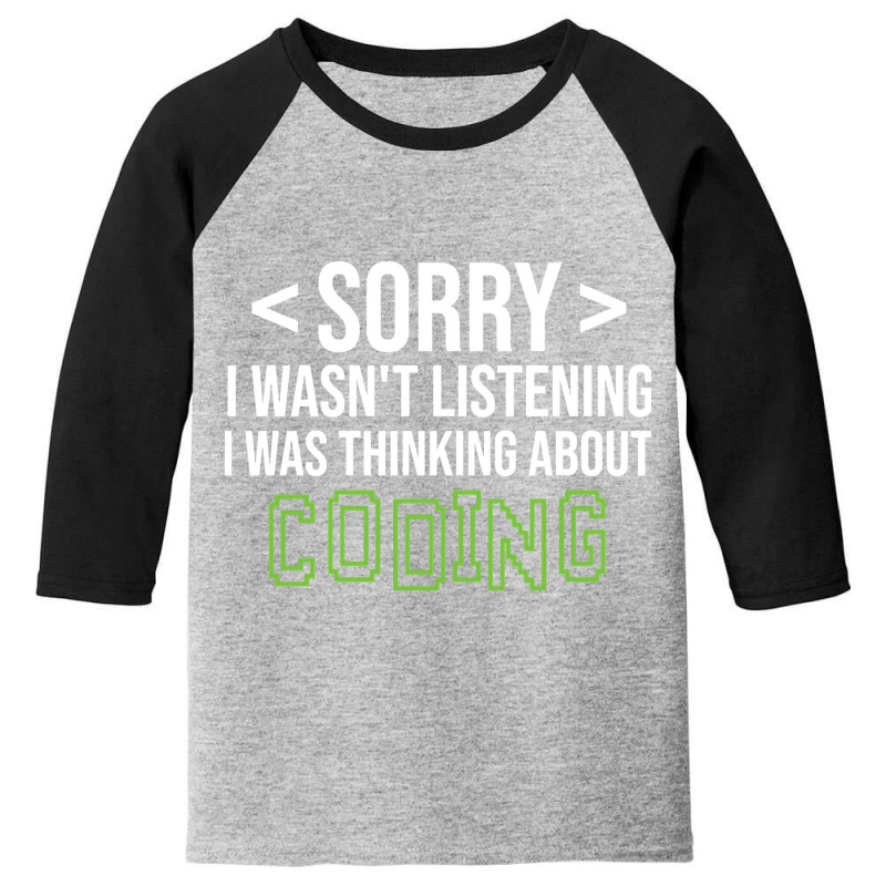 Limited Edition Sorry I Wasn't Listening I Was Thinking About Coding, Youth 3/4 Sleeve by poppyallen | Artistshot