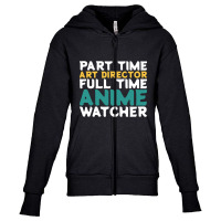 Hot Trend Part Time Art Director Full Time Anime Watcher Youth Zipper Hoodie | Artistshot