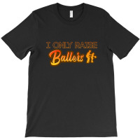 I Only Raise Ballers 1 T-shirt | Artistshot