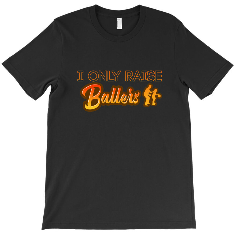 I Only Raise Ballers 1 T-shirt | Artistshot