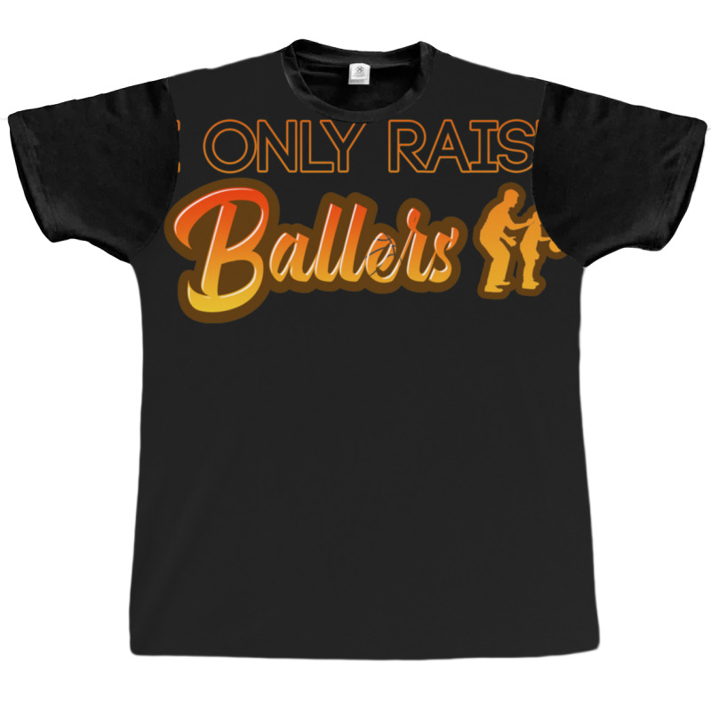 I Only Raise Ballers 1 Graphic T-shirt | Artistshot