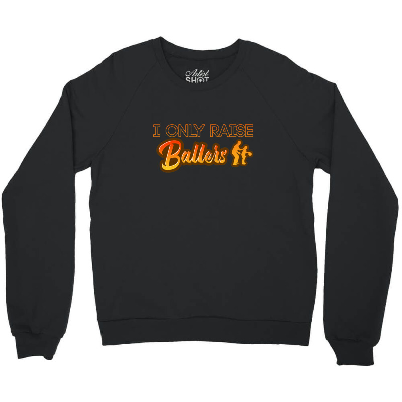 I Only Raise Ballers 1 Crewneck Sweatshirt | Artistshot