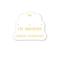 Of Course I'm Awesome I'm A Clinical Pharmacist Sticker | Artistshot