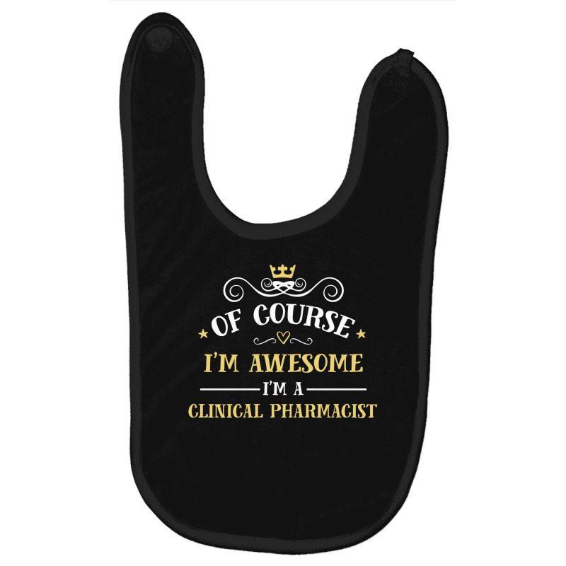 Of Course I'm Awesome I'm A Clinical Pharmacist Baby Bibs | Artistshot