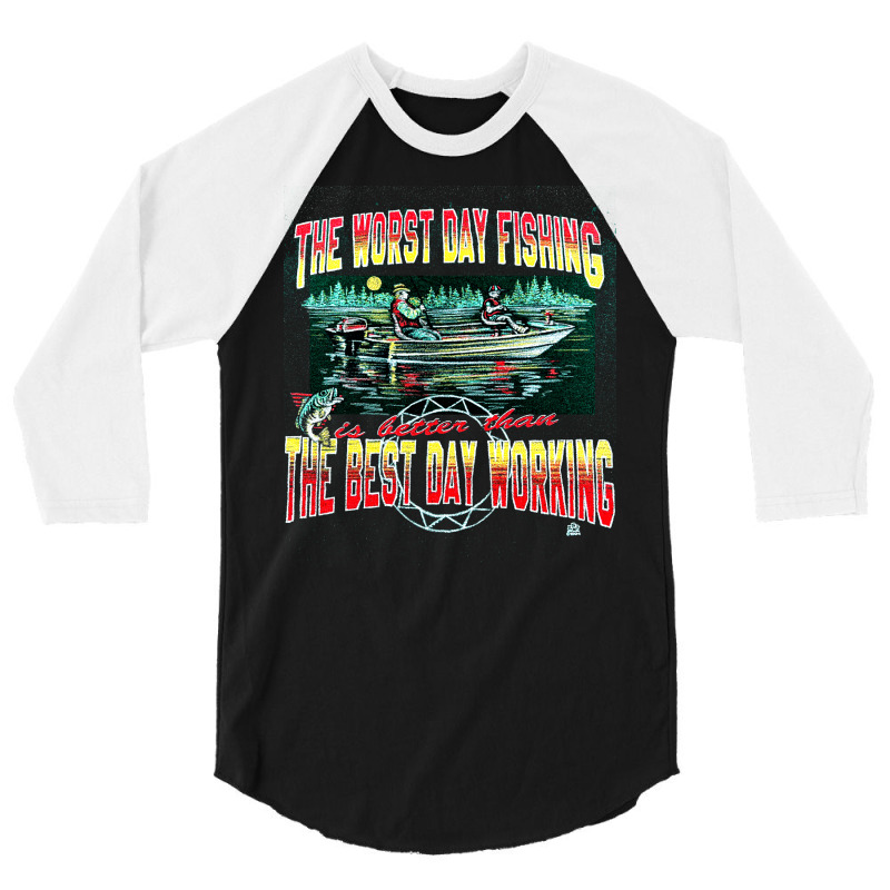 Worst Day Fishing, Best Day Working, Worst Day Fishing, Worst, Day Fis 3/4 Sleeve Shirt by SHOPODKA | Artistshot