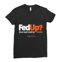 Fedup Fed Up Give God Control He Delivers Psalm Shirt Premium T Shirt Ladies Fitted T-shirt | Artistshot