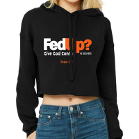 Fedup Fed Up Give God Control He Delivers Psalm Shirt Premium T Shirt Cropped Hoodie | Artistshot