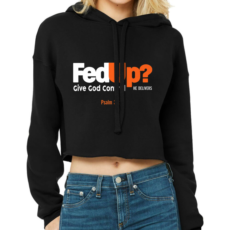 Fedup Fed Up Give God Control He Delivers Psalm Shirt Premium T Shirt Cropped Hoodie by scavo | Artistshot