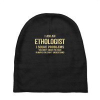 I'm An Ethologist I Solve Problems. Funny Gift Baby Beanies | Artistshot