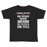 Gift For Freakin' Awesome Economics Professor Toddler T-shirt | Artistshot