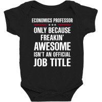 Gift For Freakin' Awesome Economics Professor Baby Bodysuit | Artistshot